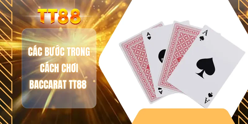 Các bước trong cách chơi baccarat TT88