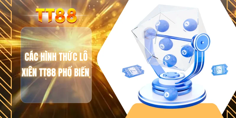 Các hình thức lô xiên TT88 phổ biến