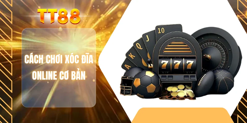 Cách chơi xóc đĩa Online cơ bản