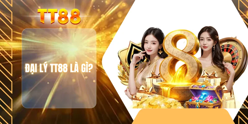 Đại lý TT88 là gì?