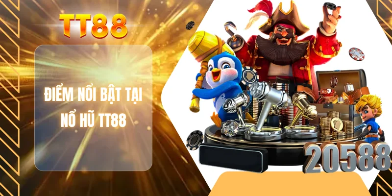 Điểm nổi bật tại nổ hũ TT88