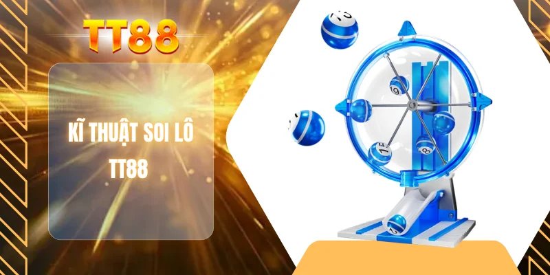 Kĩ thuật soi lô TT88