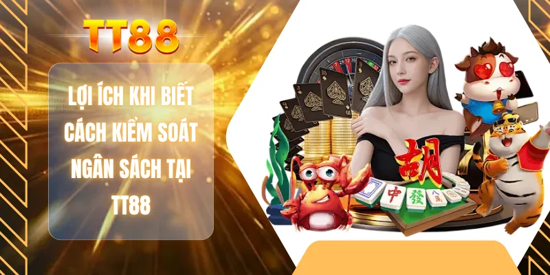 Lợi ích khi biết cách kiểm soát ngân sách tại TT88