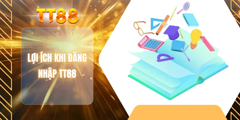 Lợi ích khi đăng nhập TT88