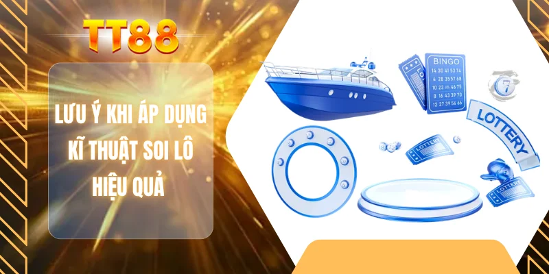 Lưu ý khi áp dụng kĩ thuật soi lô hiệu quả