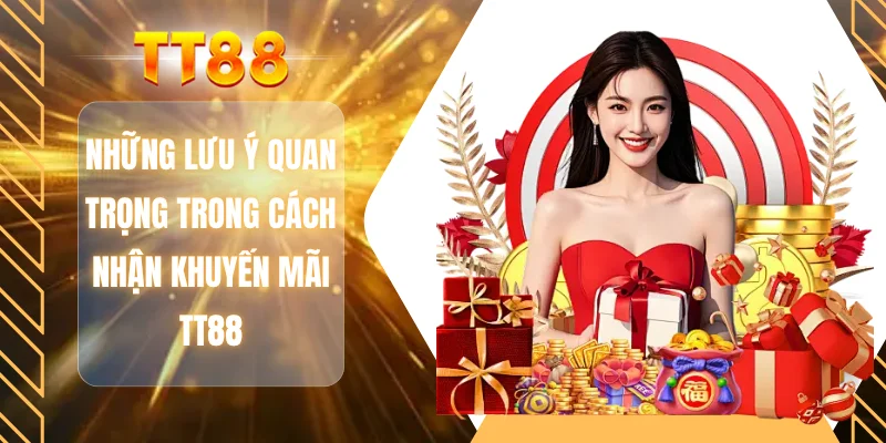 Những lưu ý quan trọng trong cách nhận khuyến mãi TT88