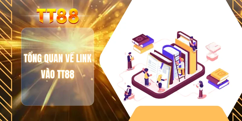 Tổng quan về link vào TT88