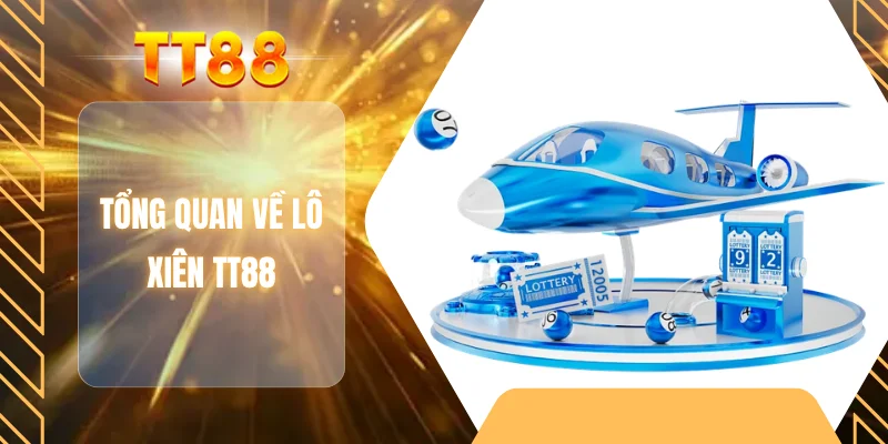 Tổng quan về lô xiên TT88