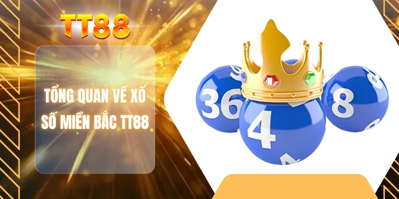 Tổng quan về xổ số miền Bắc TT88