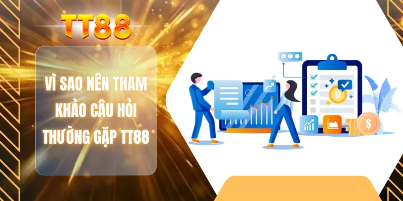 Vì sao nên tham khảo câu hỏi thường gặp TT88?